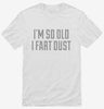 Im So Old I Fart Dust Shirt 666x695.jpg?v=1700544935