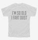 I'm So Old I Fart Dust white Youth Tee