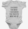 Im Sorry For What I Said When You Tried To Wake Me Up Infant Bodysuit 666x695.jpg?v=1700477397