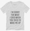 Im Sorry For What I Said When You Tried To Wake Me Up Womens Vneck Shirt 666x695.jpg?v=1700477397