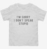 Im Sorry I Dont Speak Stupid Toddler Shirt 666x695.jpg?v=1700636298
