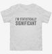 I'm Statistically Significant white Toddler Tee