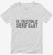 I'm Statistically Significant white Womens V-Neck Tee