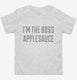 I'm The Boss Applesauce white Toddler Tee