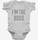 I'm The Boss white Infant Bodysuit