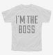 I'm The Boss white Youth Tee