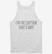I'm The Captain That's Why white Tank
