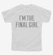 I'm The Final Girl white Youth Tee