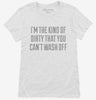 Im The Kind Of Dirty You Cant Wash Off Womens Shirt 666x695.jpg?v=1700544216