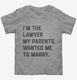 I'm The Lawyer My Parents Wanted Me To Marry  Toddler Tee