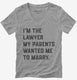 I'm The Lawyer My Parents Wanted Me To Marry  Womens V-Neck Tee