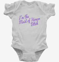 I'm The Maid Of Honor Bitch Baby Bodysuit