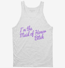 I'm The Maid Of Honor Bitch Tank Top