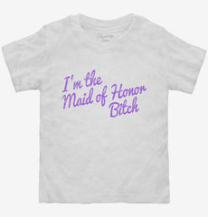 I'm The Maid Of Honor Bitch Toddler Shirt