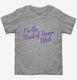 I'm The Maid Of Honor Bitch grey Toddler Tee
