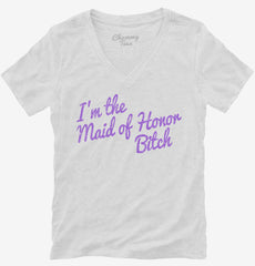 I'm The Maid Of Honor Bitch Womens V-Neck Shirt