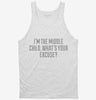 Im The Middle Child Whats Your Excuse Tanktop 666x695.jpg?v=1700544171