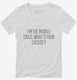 I'm The Middle Child Whats Your Excuse white Womens V-Neck Tee