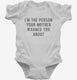 I'm The Person Your Mother Warned You About white Infant Bodysuit