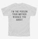 I'm The Person Your Mother Warned You About white Youth Tee