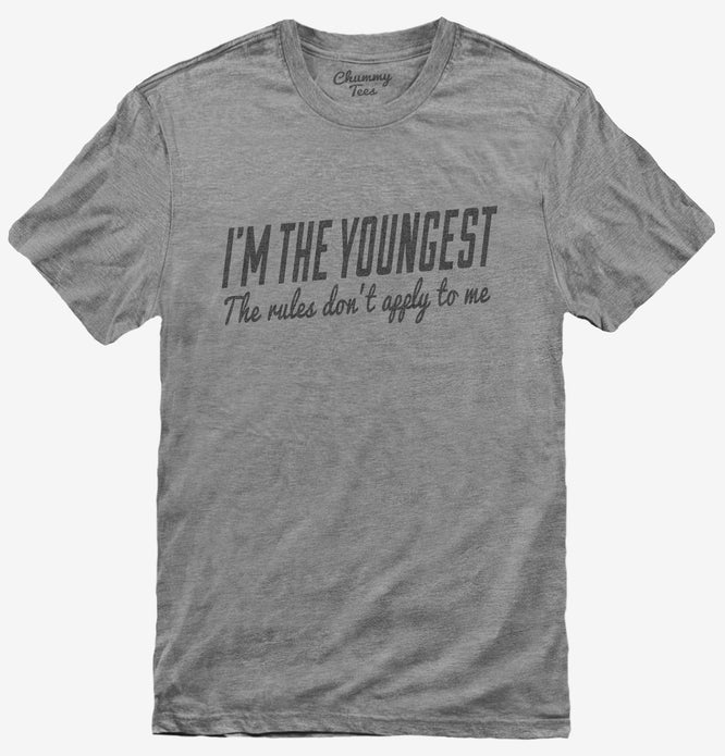 I'm The Youngest Child The Rules Don't Apply To Me T-Shirt