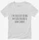 I'm Tired Of Being My Girlfriends Arm Candy white Womens V-Neck Tee
