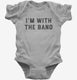 I'm With The Band grey Infant Bodysuit