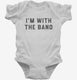 I'm With The Band white Infant Bodysuit