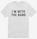 I'm With The Band white Mens