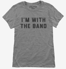 I'm With The Band Womens T-Shirt