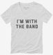 I'm With The Band white Womens V-Neck Tee