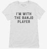 Im With The Banjo Player Womens Shirt 666x695.jpg?v=1700360767