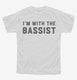 I'm With The Bassist white Youth Tee