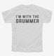 I'm With The Drummer white Youth Tee