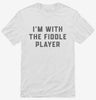 Im With The Fiddle Player Shirt 666x695.jpg?v=1700360814