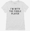 Im With The Fiddle Player Womens Shirt 666x695.jpg?v=1700360814