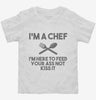 Im A Chef Im Here To Feed Your Ass Not Kiss It Toddler Shirt 666x695.jpg?v=1700448997