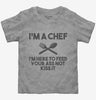 Im A Chef Im Here To Feed Your Ass Not Kiss It Toddler