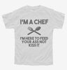 Im A Chef Im Here To Feed Your Ass Not Kiss It Youth