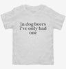 In Dog Beers Ive Only Had One Toddler Shirt 666x695.jpg?v=1700363272