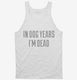 In Dog Years I'm Dead white Tank