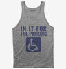 In It For The Parking Funny Handicap Disabled Person Parking Tank Top 666x695.jpg?v=1700411651