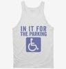 In It For The Parking Funny Handicap Disabled Person Parking Tanktop 666x695.jpg?v=1700411651