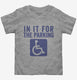 In It For The Parking Funny Handicap Disabled Person Parking  Toddler Tee