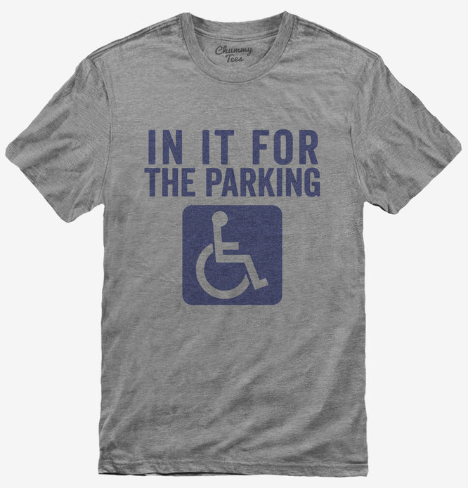 In It For The Parking Funny Handicap Disabled Person Parking T-Shirt