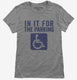 In It For The Parking Funny Handicap Disabled Person Parking  Womens