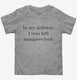 In My Defense I was Left Unsupervised grey Toddler Tee