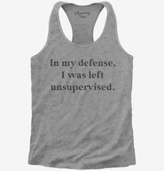 In My Defense I was Left Unsupervised Womens Racerback Tank