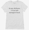 In My Defense I Was Left Unsupervised Womens Shirt 666x695.jpg?v=1700364998