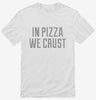 In Pizza We Crust Shirt 666x695.jpg?v=1700543933